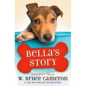 Bella's Story: A Puppy Tale -- W. Bruce Cameron